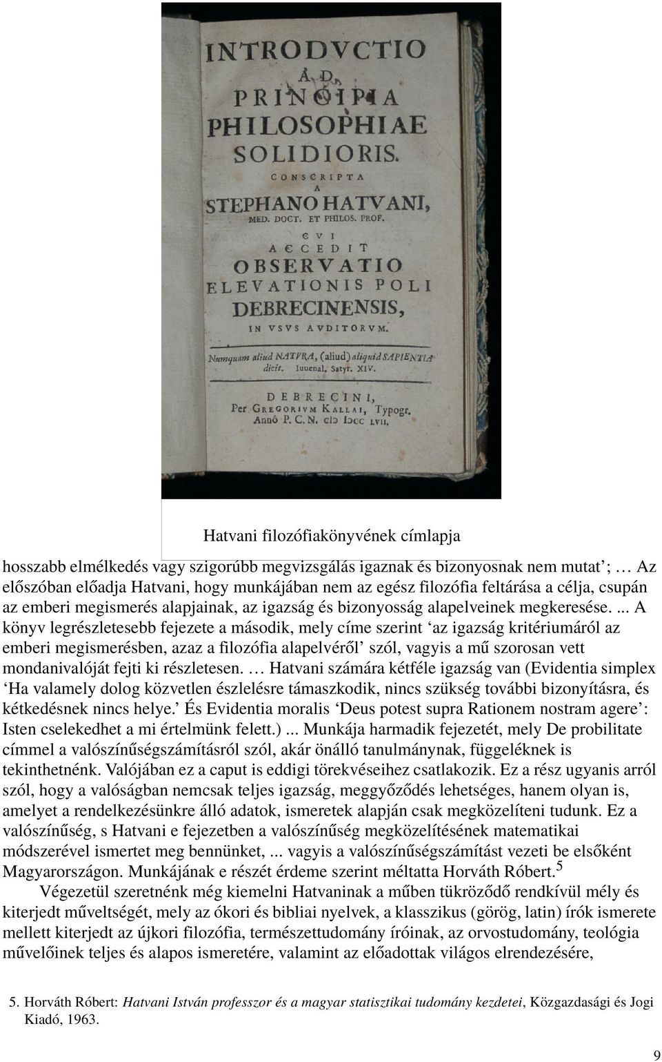 ... A könyv legrészletesebb fejezete a második, mely címe szerint az igazság kritériumáról az emberi megismerésben, azaz a filozófia alapelvérõl szól, vagyis a mû szorosan vett mondanivalóját fejti