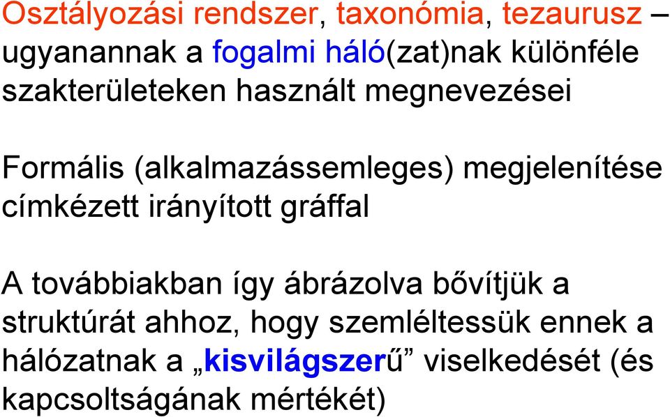 címkézett irányított gráffal A továbbiakban így ábrázolva bővítjük a struktúrát ahhoz,