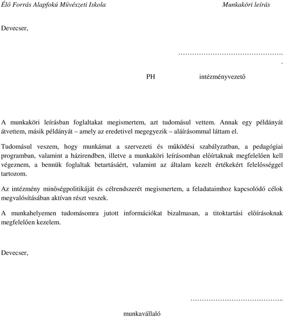 Tudomásul veszem, hogy munkámat a szervezeti és mőködési szabályzatban, a pedagógiai programban, valamint a házirendben, illetve a munkaköri leírásomban elıírtaknak megfelelıen kell