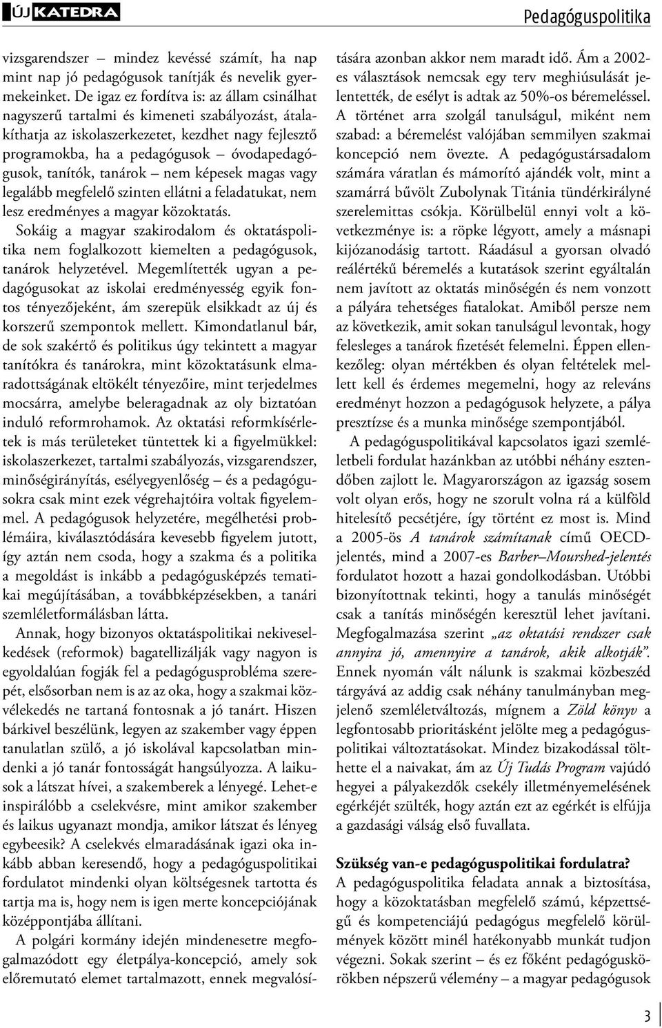 tanítók, tanárok nem képesek magas vagy legalább megfelelő szinten ellátni a feladatukat, nem lesz eredményes a magyar közoktatás.