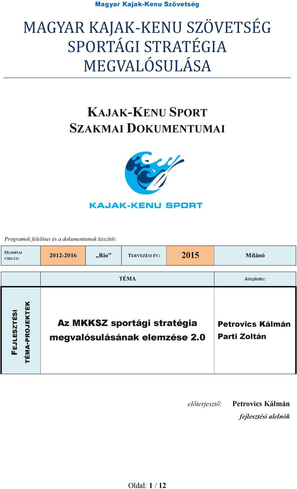 TERVEZÉSI ÉV: 2015 Milánó TÉMA készítette: FEJLESZTÉSI TÉMA-PROJEKTEK Az MKKSZ sportági stratégia