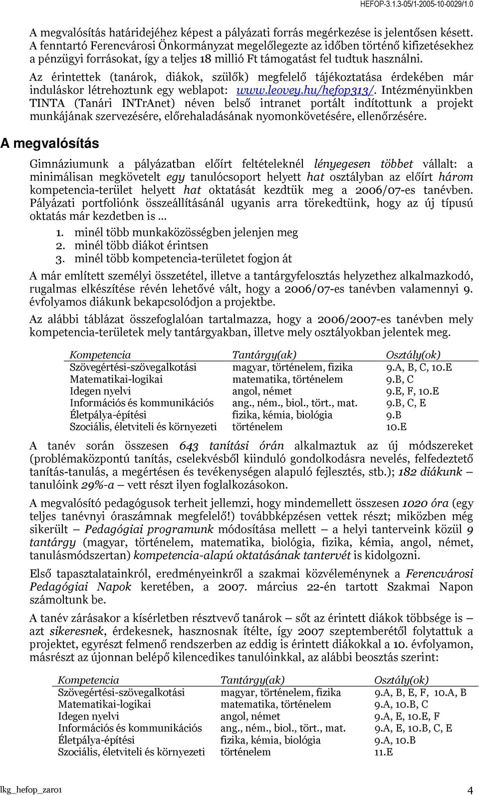 Az érintettek (tanárok, diákok, szülők) megfelelő tájékoztatása érdekében már induláskor létrehoztunk egy weblapot: www.leovey.hu/hefop313/.