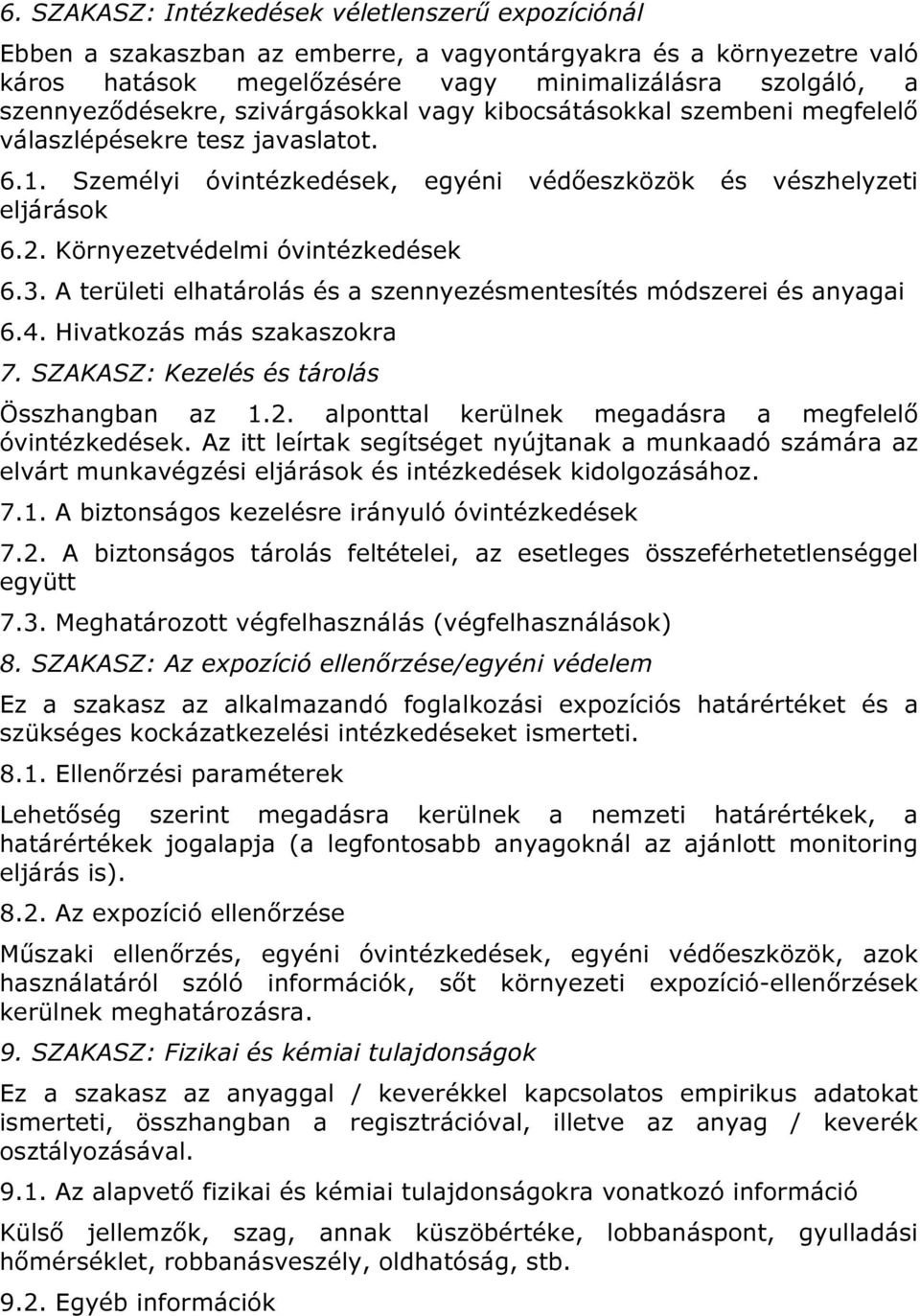 Környezetvédelmi óvintézkedések 6.3. A területi elhatárolás és a szennyezésmentesítés módszerei és anyagai 6.4. Hivatkozás más szakaszokra 7. SZAKASZ: Kezelés és tárolás Összhangban az 1.2.