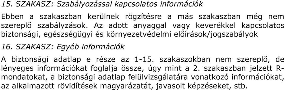 SZAKASZ: Egyéb információk A biztonsági adatlap e része az 1-15.