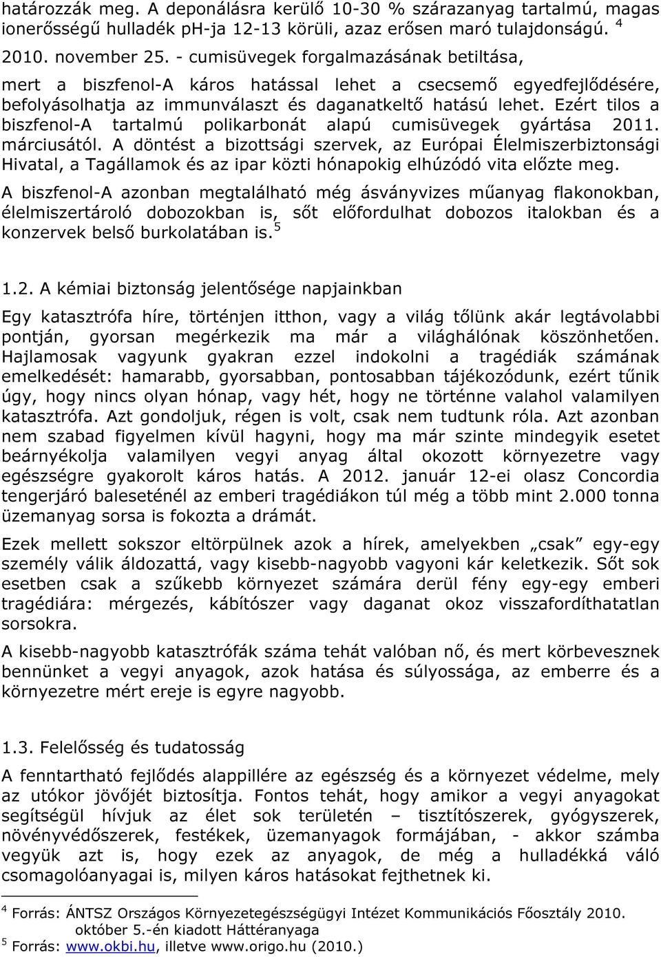 Ezért tilos a biszfenol-a tartalmú polikarbonát alapú cumisüvegek gyártása 2011. márciusától.