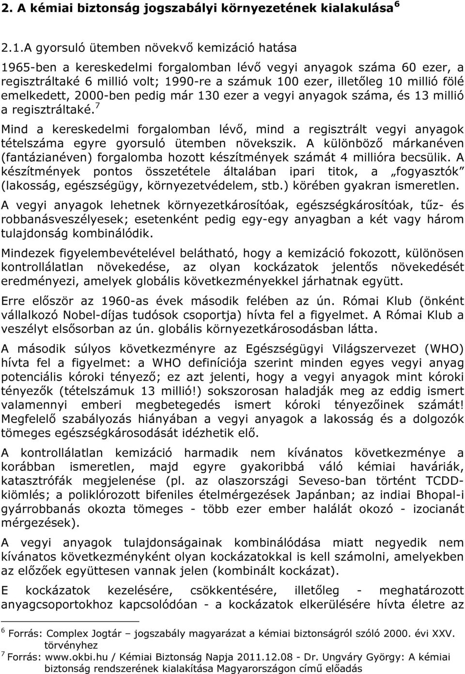 emelkedett, 2000-ben pedig már 130 ezer a vegyi anyagok száma, és 13 millió a regisztráltaké.