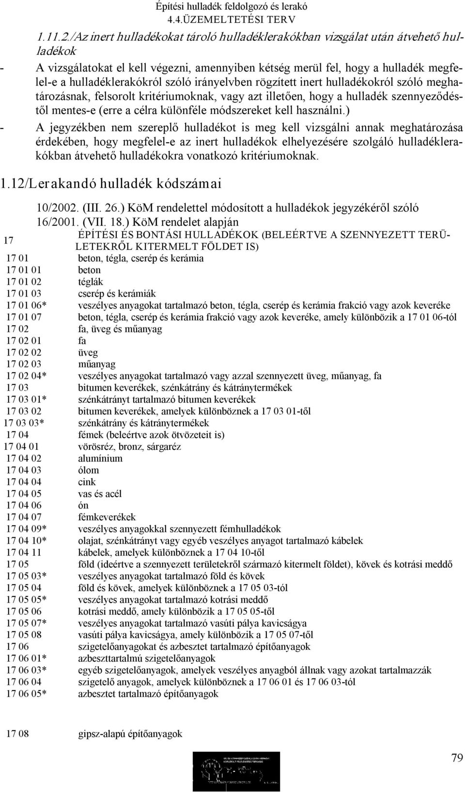 irányelvben rögzített inert hulladékokról szóló meghatározásnak, felsorolt kritériumoknak, vagy azt illetően, hogy a hulladék szennyeződéstől mentes e (erre a célra különféle módszereket kell