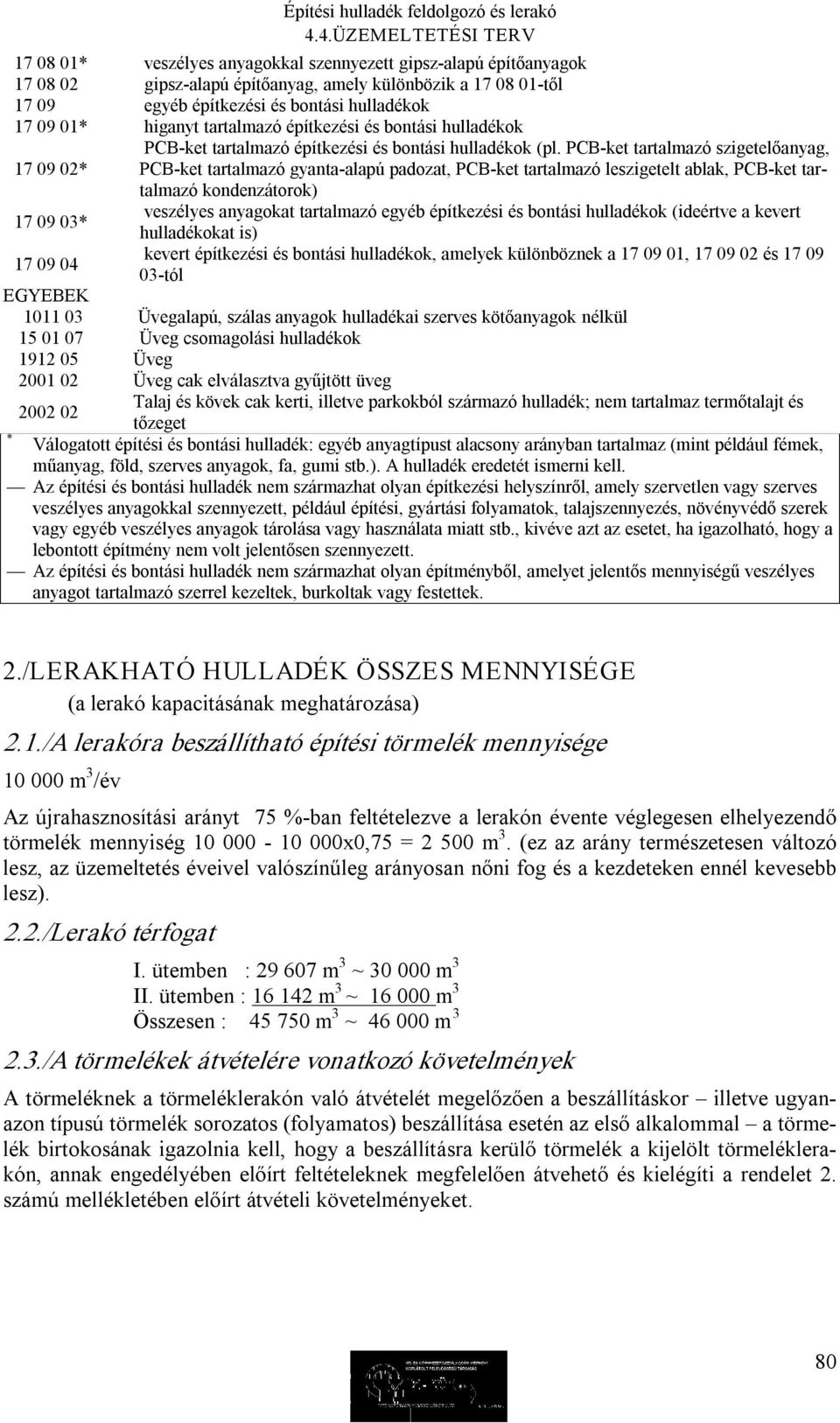 PCB ket tartalmazó szigetelőanyag, 17 09 02* PCB ket tartalmazó gyanta alapú padozat, PCB ket tartalmazó leszigetelt ablak, PCB ket tartalmazó kondenzátorok) 17 09 03* veszélyes anyagokat tartalmazó