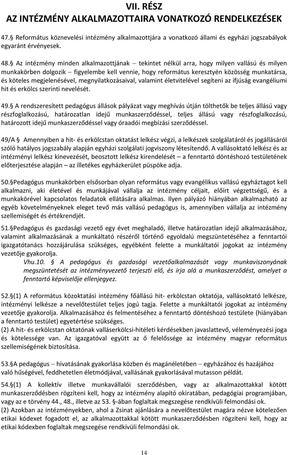 megjelenésével, megnyilatkozásaival, valamint életvitelével segíteni az ifjúság evangéliumi hit és erkölcs szerinti nevelését. 49.