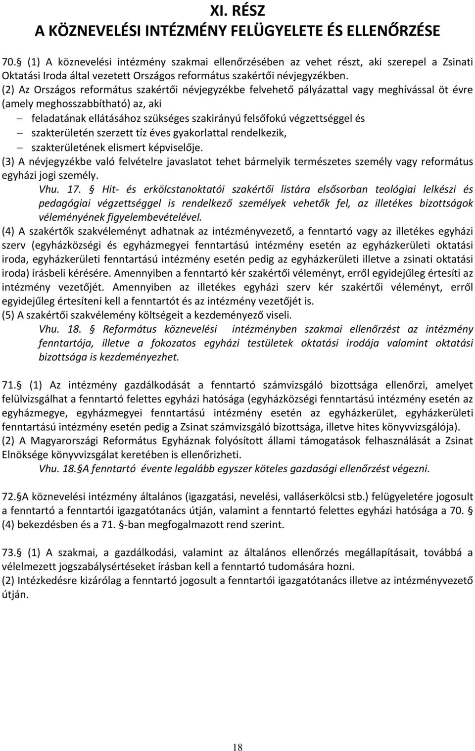 (2) Az Országos református szakértői névjegyzékbe felvehető pályázattal vagy meghívással öt évre (amely meghosszabbítható) az, aki feladatának ellátásához szükséges szakirányú felsőfokú végzettséggel