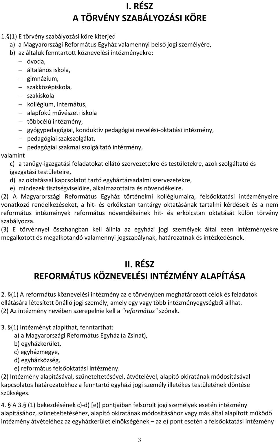 gimnázium, szakközépiskola, szakiskola kollégium, internátus, alapfokú művészeti iskola többcélú intézmény, gyógypedagógiai, konduktív pedagógiai nevelési-oktatási intézmény, pedagógiai