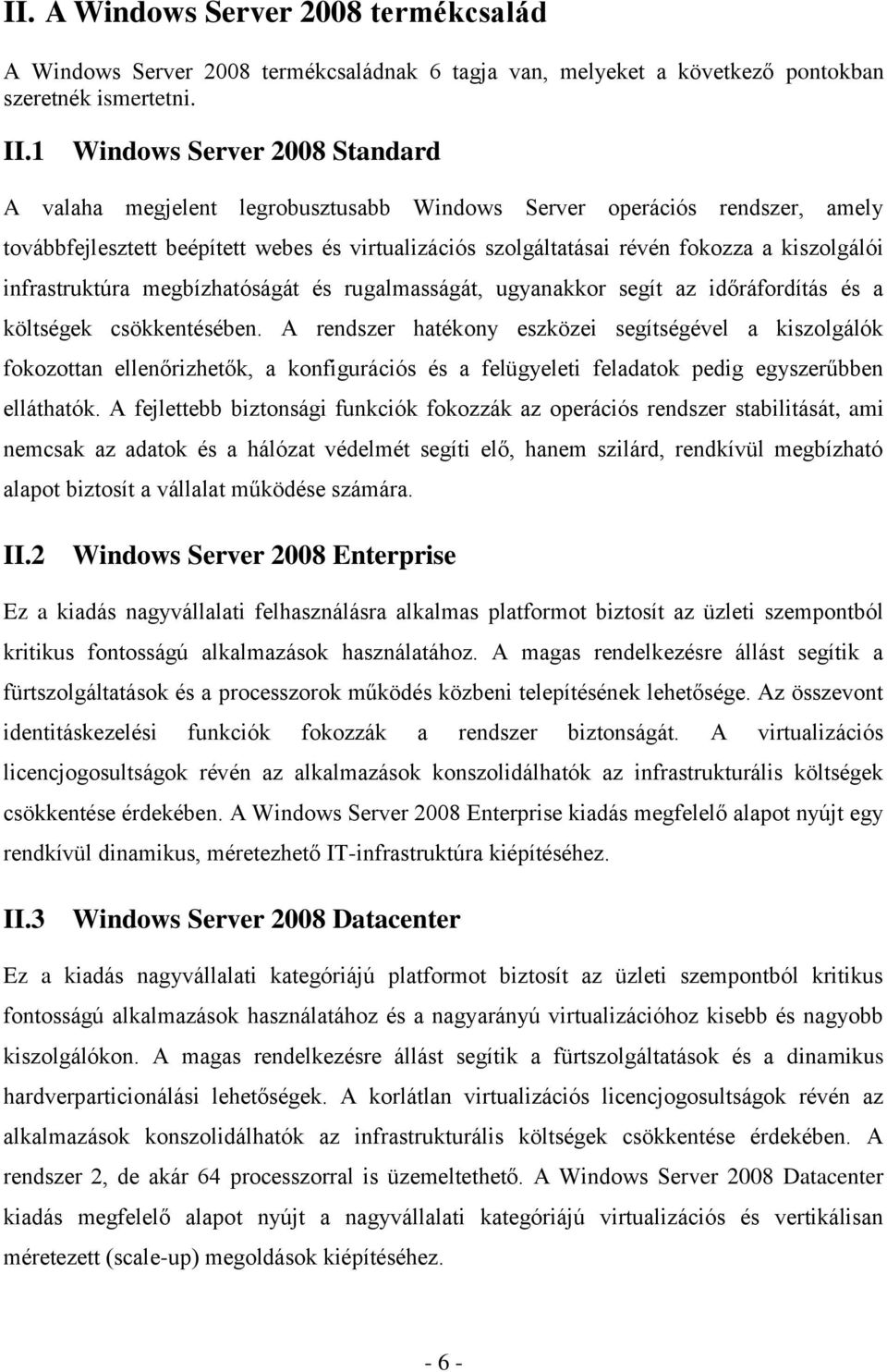 kiszolgálói infrastruktúra megbízhatóságát és rugalmasságát, ugyanakkor segít az időráfordítás és a költségek csökkentésében.