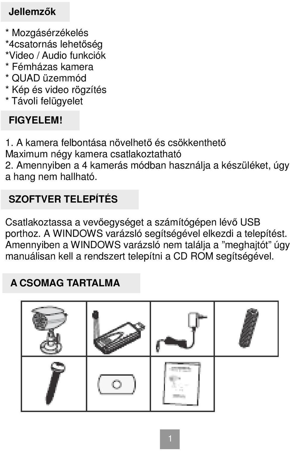 Amennyiben a 4 kamerás módban használja a készüléket, úgy a hang nem hallható.