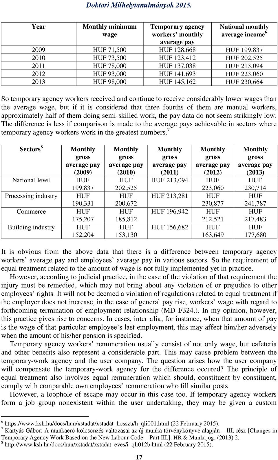 than the average wage, but if it is considered that three fourths of them are manual workers, approximately half of them doing semi-skilled work, the pay data do not seem strikingly low.