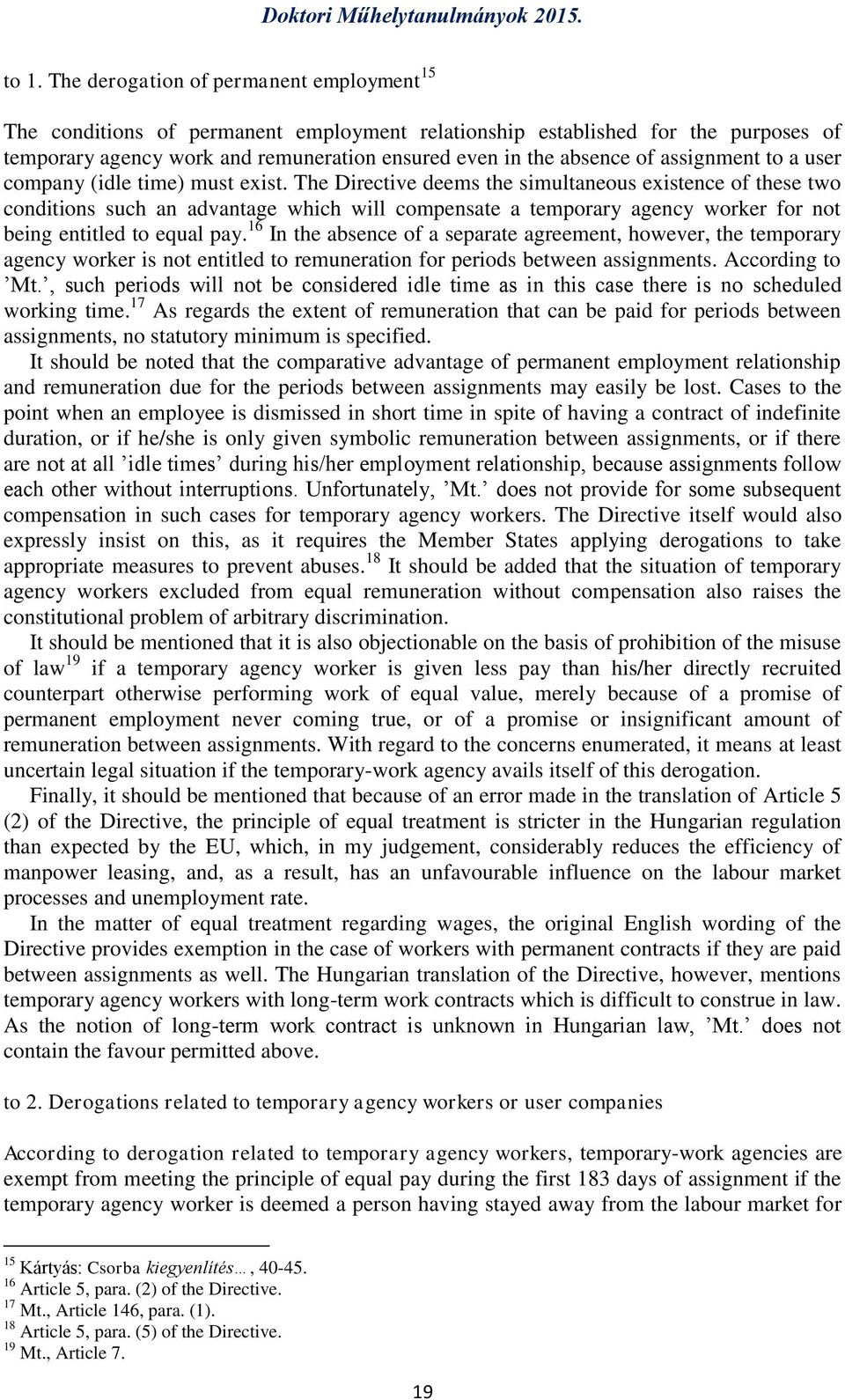 The Directive deems the simultaneous existence of these two conditions such an advantage which will compensate a temporary agency worker for not being entitled to equal pay.