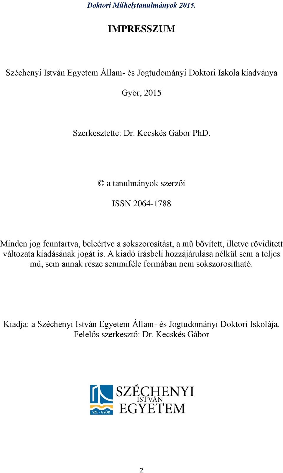 a tanulmányok szerzői ISSN 2064-1788 Minden jog fenntartva, beleértve a sokszorosítást, a mű bővített, illetve rövidített