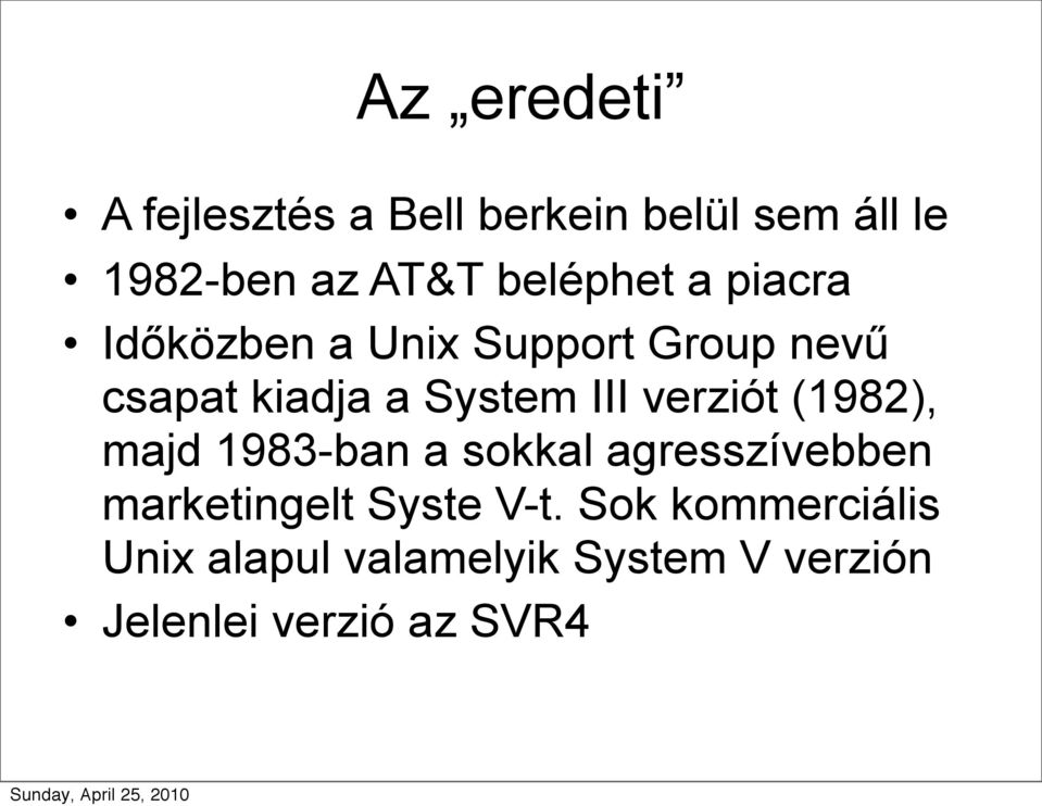 III verziót (1982), majd 1983-ban a sokkal agresszívebben marketingelt Syste