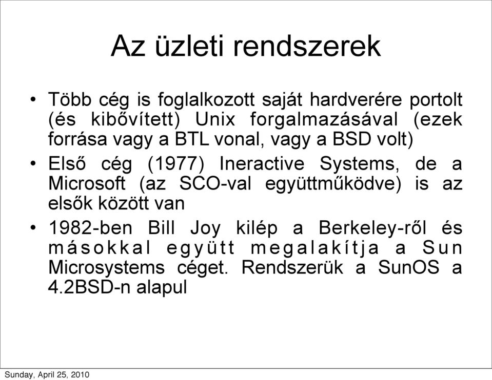 Systems, de a Microsoft (az SCO-val együttműködve) is az elsők között van 1982-ben Bill Joy kilép