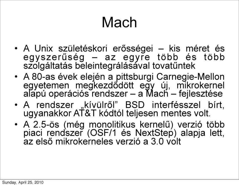 rendszer a Mach fejlesztése A rendszer kívülről BSD interfésszel bírt, ugyanakkor AT&T kódtól teljesen mentes volt. A 2.