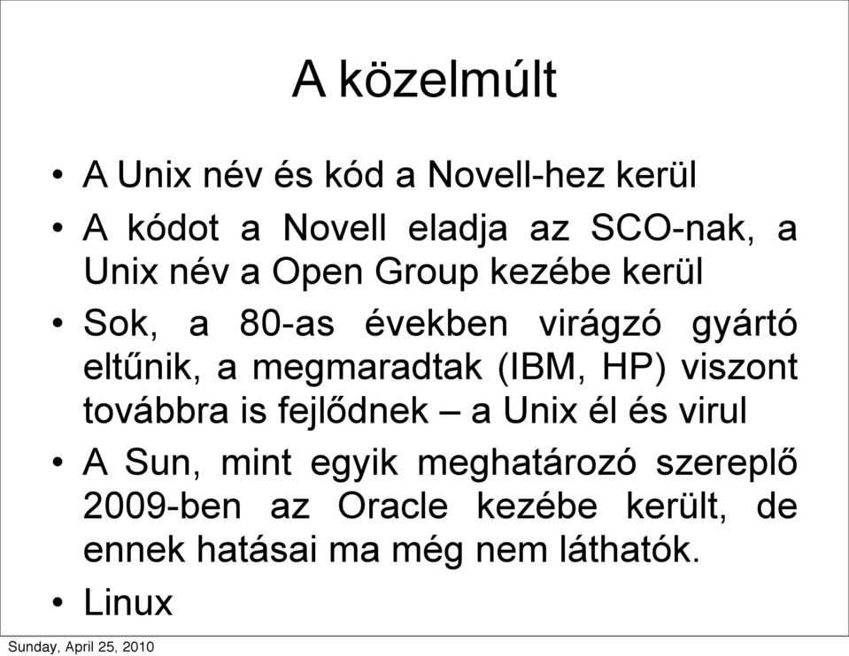 megmaradtak (IBM, HP) viszont továbbra is fejlődnek a Unix él és virul A Sun, mint egyik