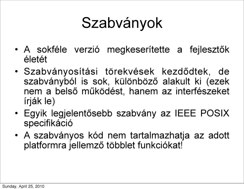 működést, hanem az interfészeket írják le) Egyik legjelentősebb szabvány az IEEE POSIX