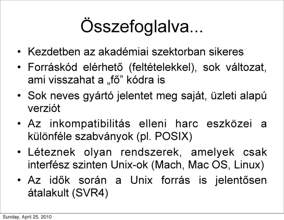 visszahat a fő kódra is Sok neves gyártó jelentet meg saját, üzleti alapú verziót Az inkompatibilitás