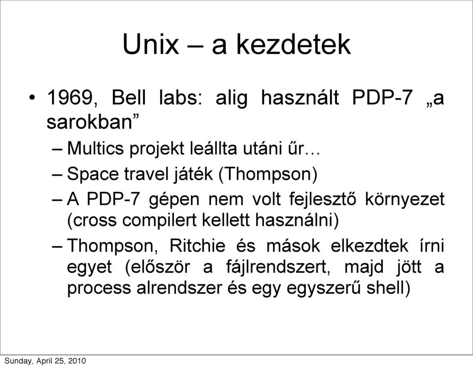 környezet (cross compilert kellett használni) Thompson, Ritchie és mások elkezdtek