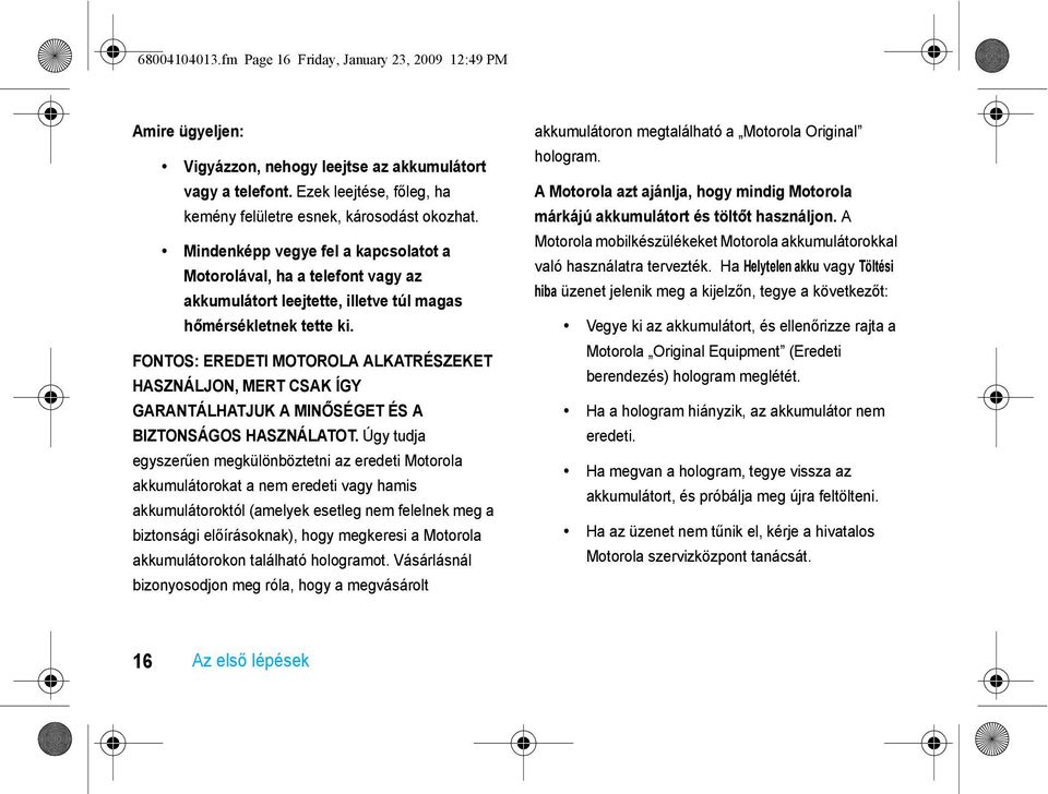 FONTOS: EREDETI MOTOROLA ALKATRÉSZEKET HASZNÁLJON, MERT CSAK ÍGY GARANTÁLHATJUK A MINŐSÉGET ÉS A BIZTONSÁGOS HASZNÁLATOT.