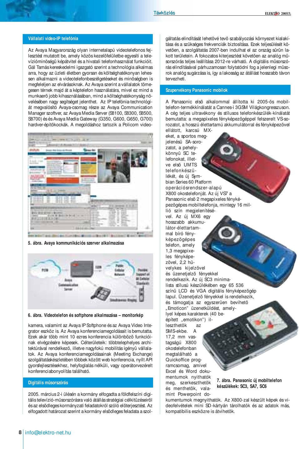 Videotelefon és softphone alkalmazása monitorkép Az Avaya Magyarország olyan internetalapú videotelefonos fejlesztést mutatott be, amely közös kezelõfelületbe egyesíti a televízióminõségû képátvitel