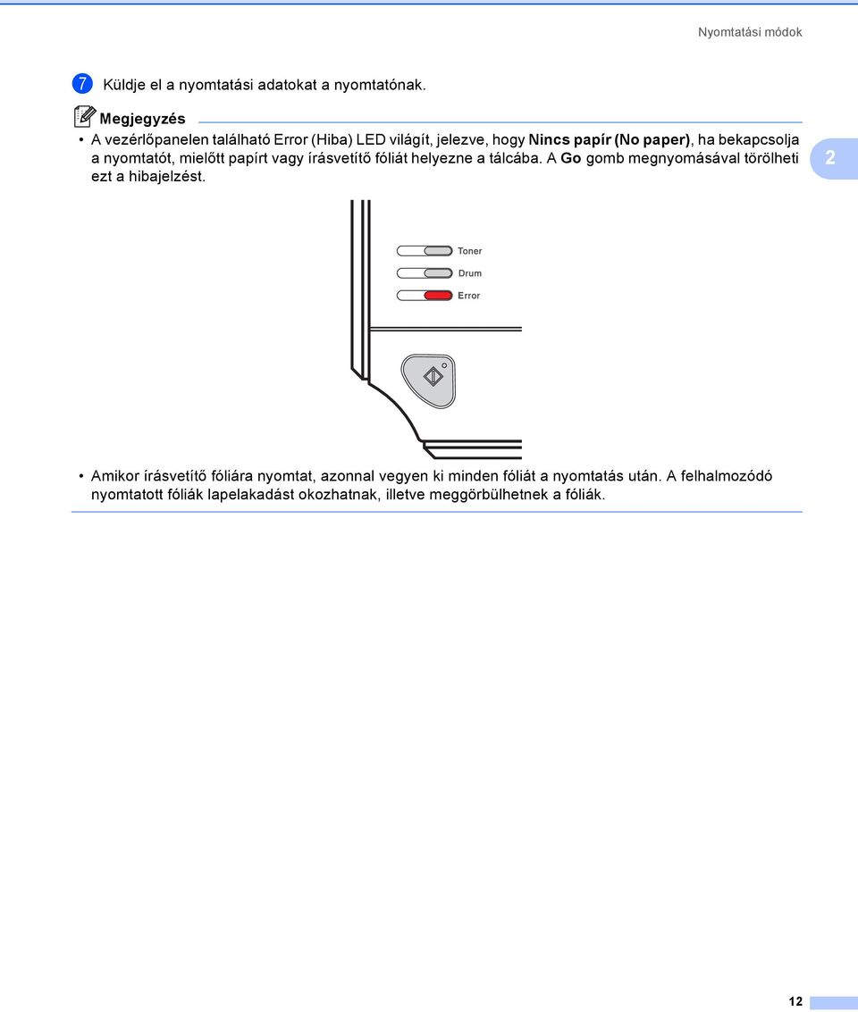 nyomtatót, mielőtt papírt vagy írásvetítő fóliát helyezne a tálcába. A Go gomb megnyomásával törölheti ezt a hibajelzést.