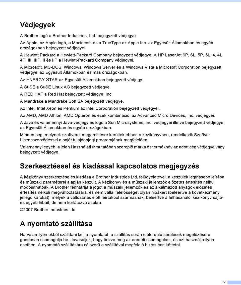 A HP LaserJet 6P, 6L, 5P, 5L, 4, 4L 4P, III, IIIP, II és IIP a Hewlett-Packard Company védjegyei.