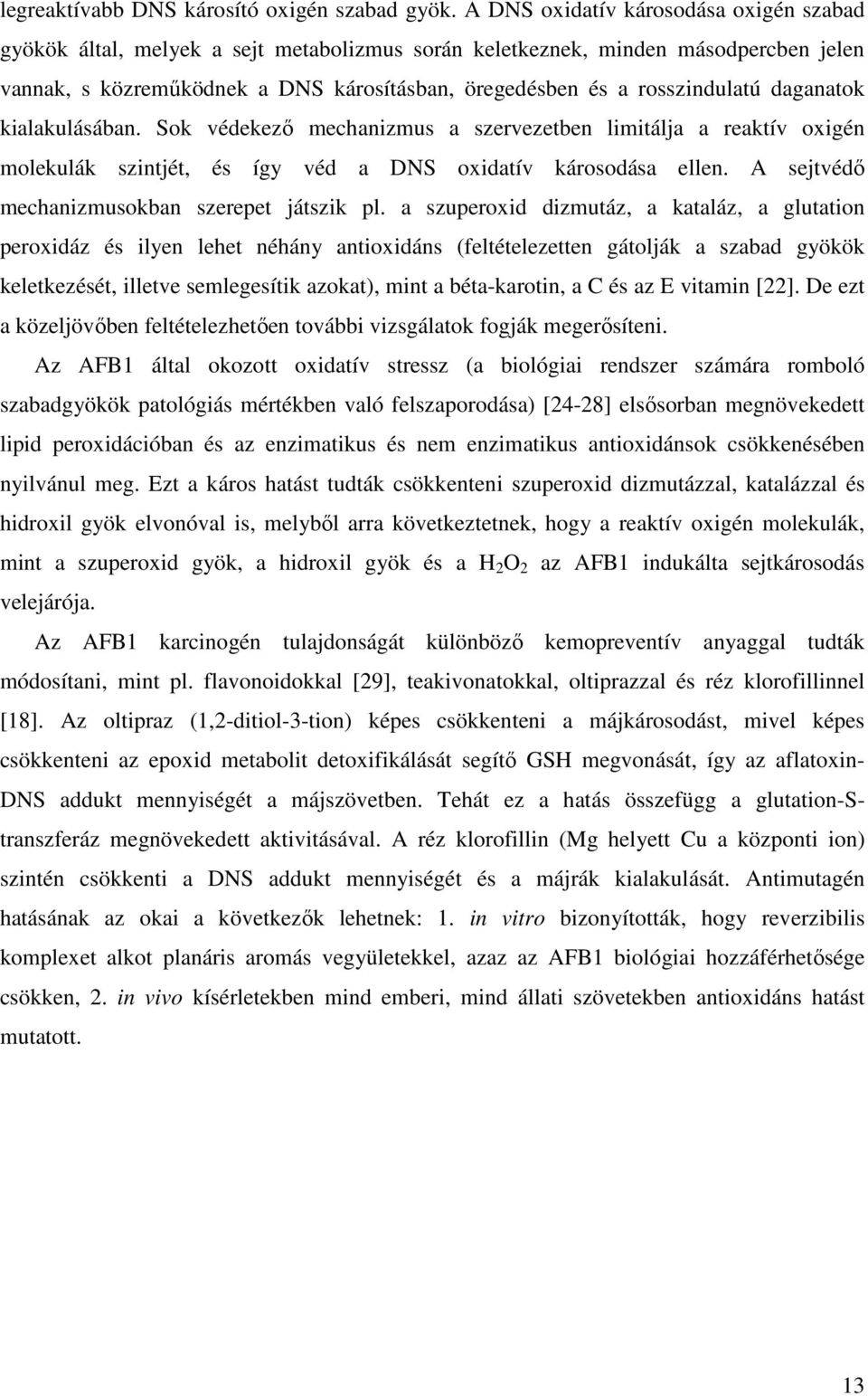 rosszindulatú daganatok kialakulásában. Sok védekezı mechanizmus a szervezetben limitálja a reaktív oxigén molekulák szintjét, és így véd a DNS oxidatív károsodása ellen.