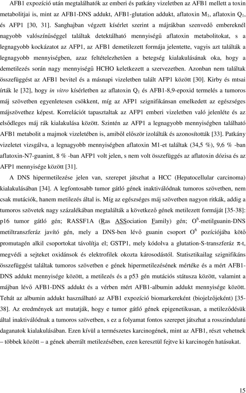 demetilezett formája jelentette, vagyis azt találták a legnagyobb mennyiségben, azaz feltételezhetıen a betegség kialakulásának oka, hogy a demetilezés során nagy mennyiségő HCH keletkezett a