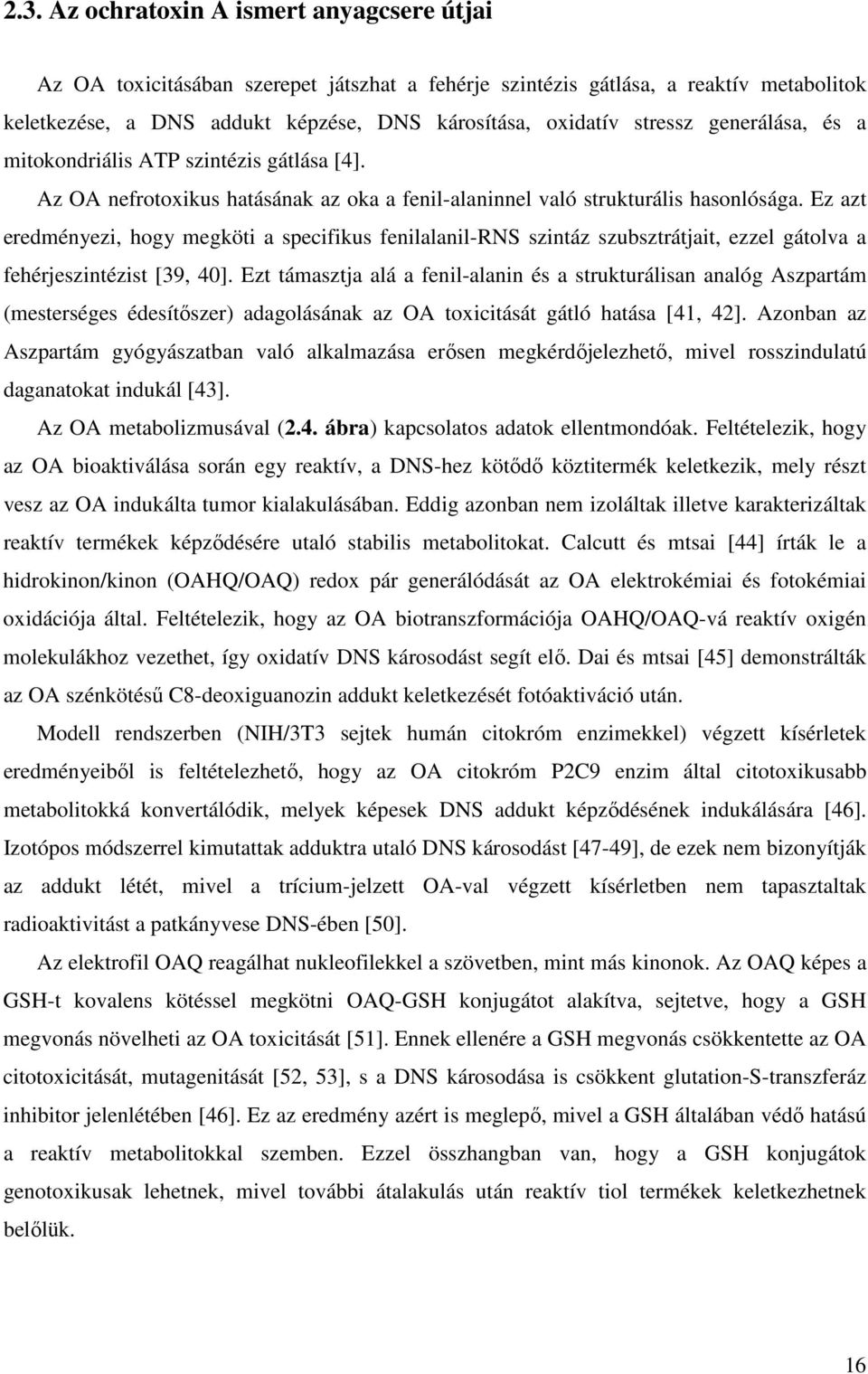 Ez azt eredményezi, hogy megköti a specifikus fenilalanil-rns szintáz szubsztrátjait, ezzel gátolva a fehérjeszintézist [39, 40].