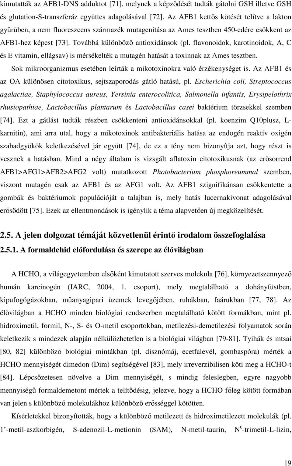 flavonoidok, karotinoidok, A, C és E vitamin, ellágsav) is mérsékelték a mutagén hatását a toxinnak az Ames tesztben. Sok mikroorganizmus esetében leírták a mikotoxinokra való érzékenységet is.