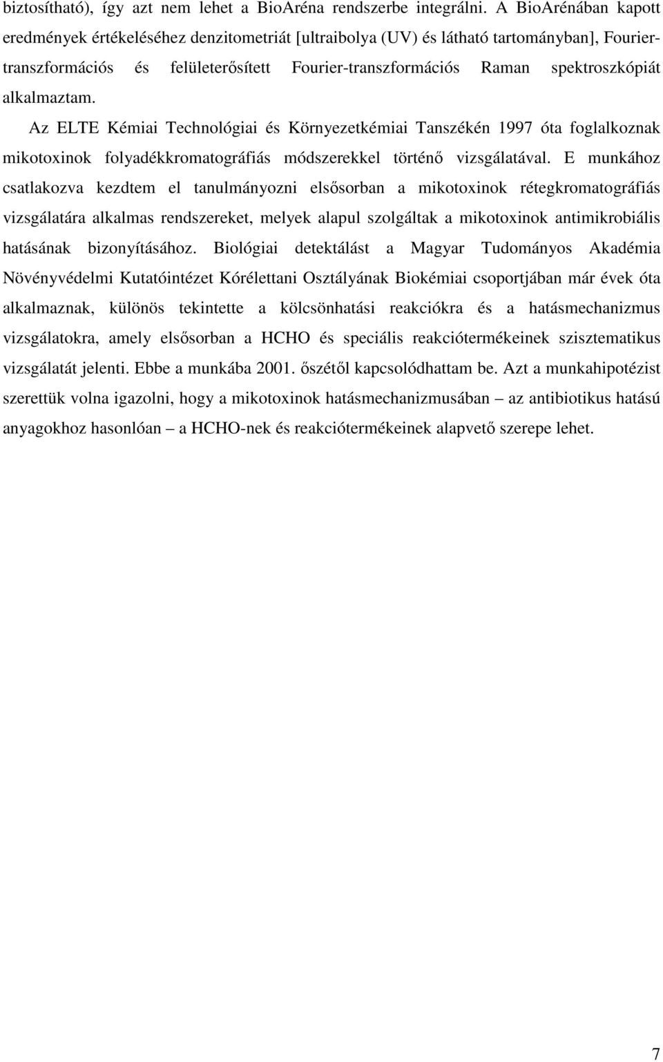 alkalmaztam. Az ELTE Kémiai Technológiai és Környezetkémiai Tanszékén 1997 óta foglalkoznak mikotoxinok folyadékkromatográfiás módszerekkel történı vizsgálatával.