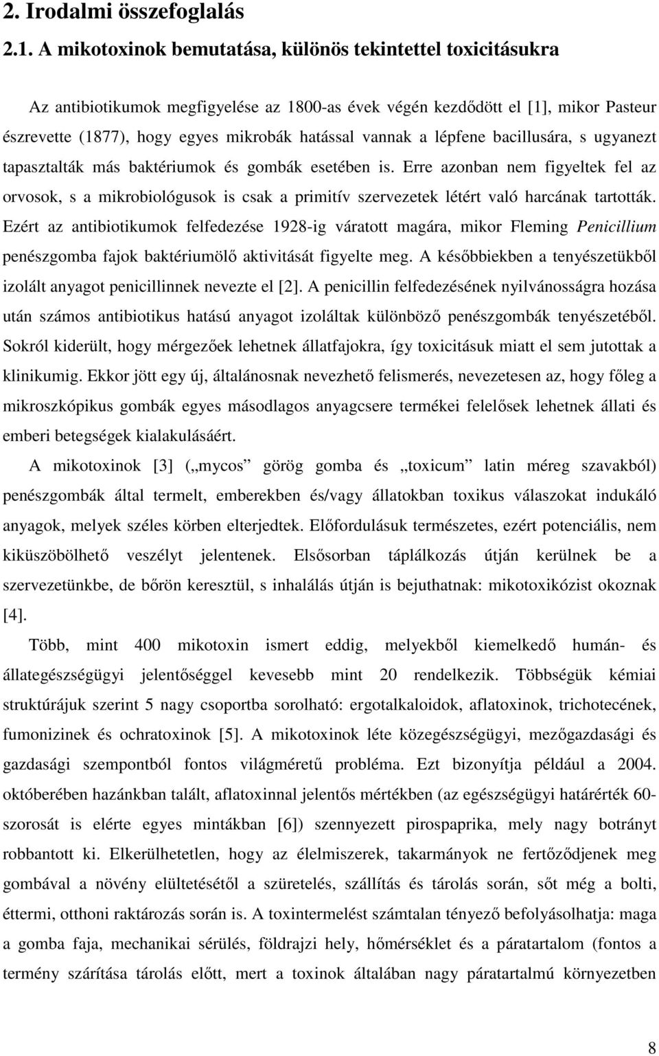 a lépfene bacillusára, s ugyanezt tapasztalták más baktériumok és gombák esetében is.