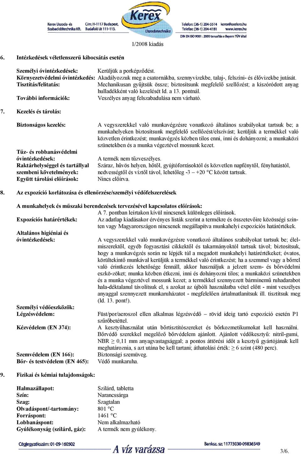 Tisztítás/felitatás: Mechanikusan gyűjtsük össze; biztosítsunk megfelelő szellőzést; a kiszóródott anyag hulladékként való kezelését ld. a 13. pontnál.