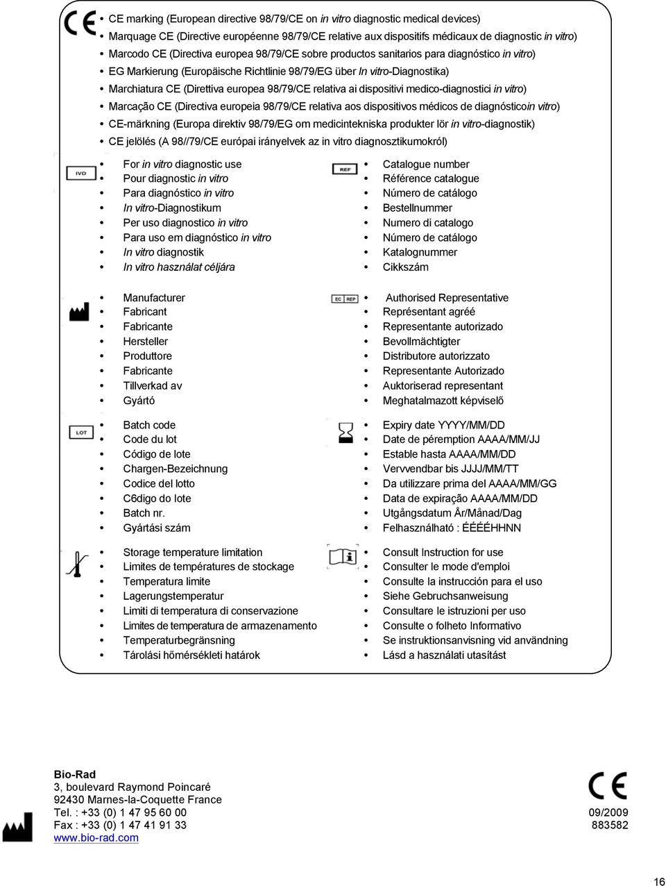 relativa ai dispositivi medico-diagnostici in vitro) Marcação CE (Directiva europeia 98/79/CE relativa aos dispositivos médicos de diagnósticoin vitro) CE-märkning (Europa direktiv 98/79/EG om