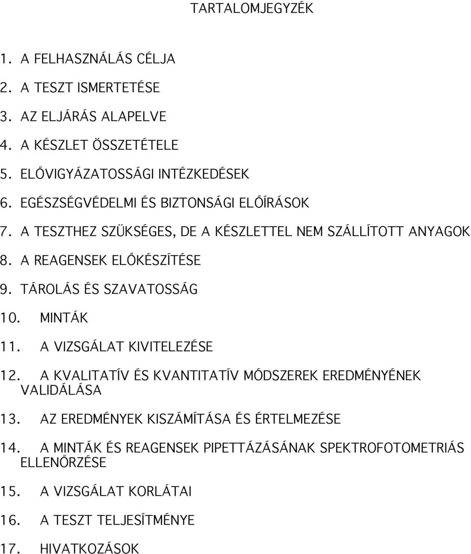 TÁROLÁS ÉS SZAVATOSSÁG 10. MINTÁK 11. A VIZSGÁLAT KIVITELEZÉSE 12. A KVALITATÍV ÉS KVANTITATÍV MÓDSZEREK EREDMÉNYÉNEK VALIDÁLÁSA 13.