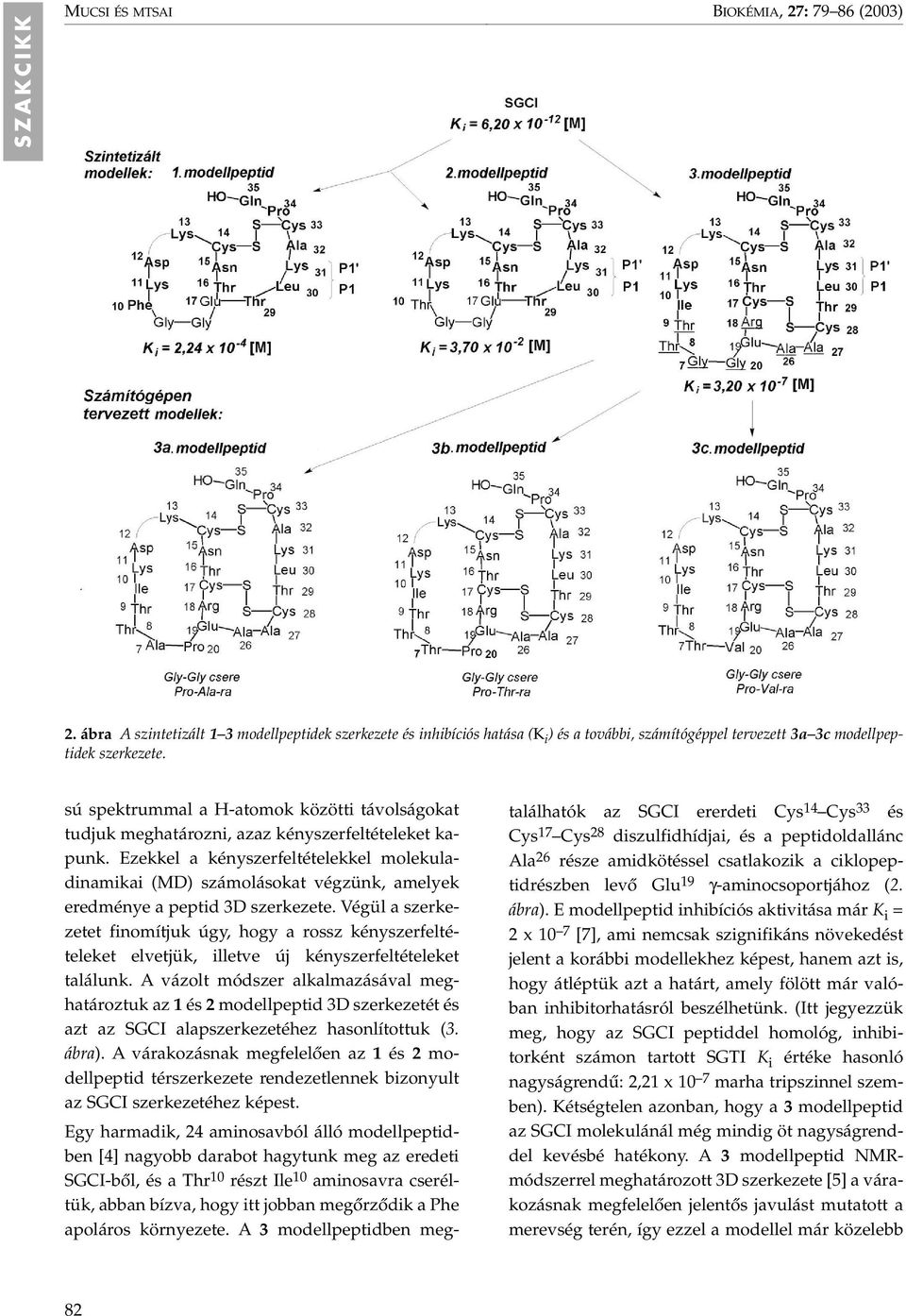 sú spektrummal a H-atomok közötti távolságokat tudjuk meghatározni, azaz kényszerfeltételeket kapunk.