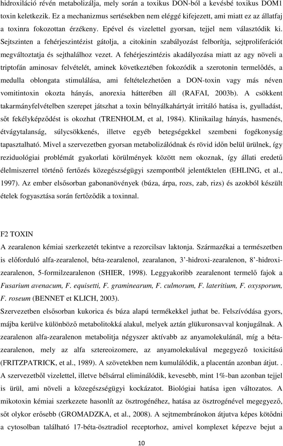 Sejtszinten a fehérjeszintézist gátolja, a citokinin szabályozást felborítja, sejtproliferációt megváltoztatja és sejthalálhoz vezet.