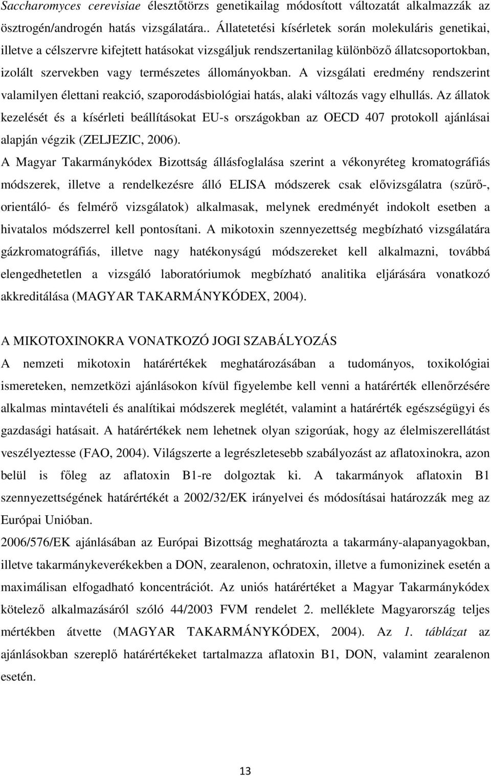 állományokban. A vizsgálati eredmény rendszerint valamilyen élettani reakció, szaporodásbiológiai hatás, alaki változás vagy elhullás.