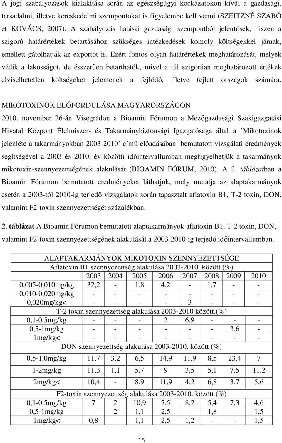 Ezért fontos olyan határértékek meghatározását, melyek védik a lakosságot, de ésszerűen betarthatók, mivel a túl szigorúan meghatározott értékek elviselhetetlen költségeket jelentenek a fejlődő,