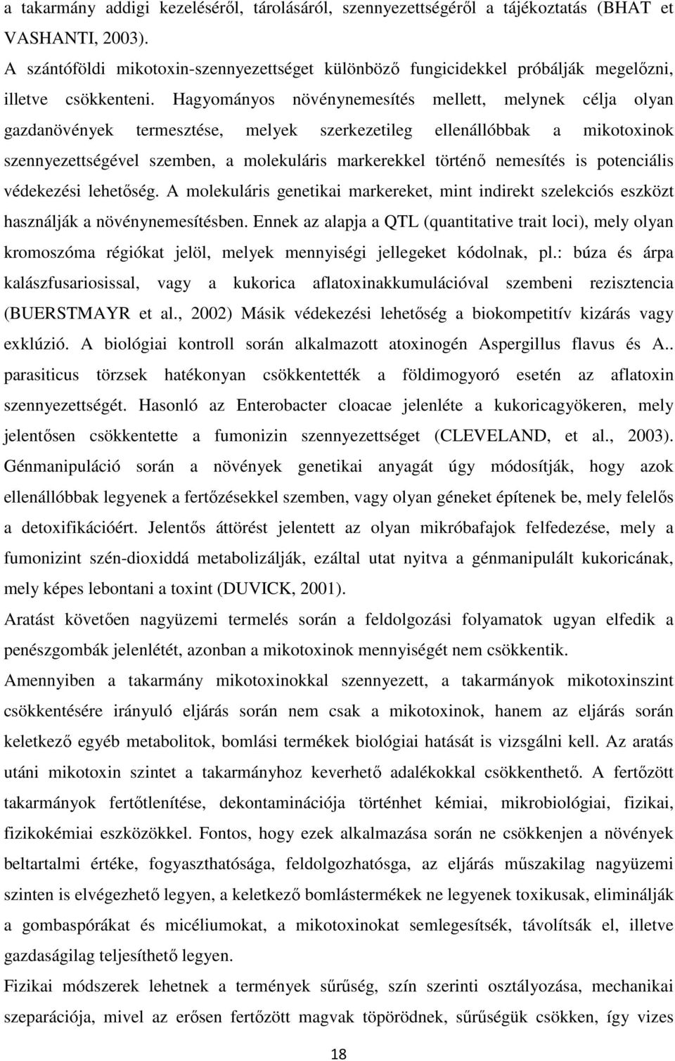 Hagyományos növénynemesítés mellett, melynek célja olyan gazdanövények termesztése, melyek szerkezetileg ellenállóbbak a mikotoxinok szennyezettségével szemben, a molekuláris markerekkel történő