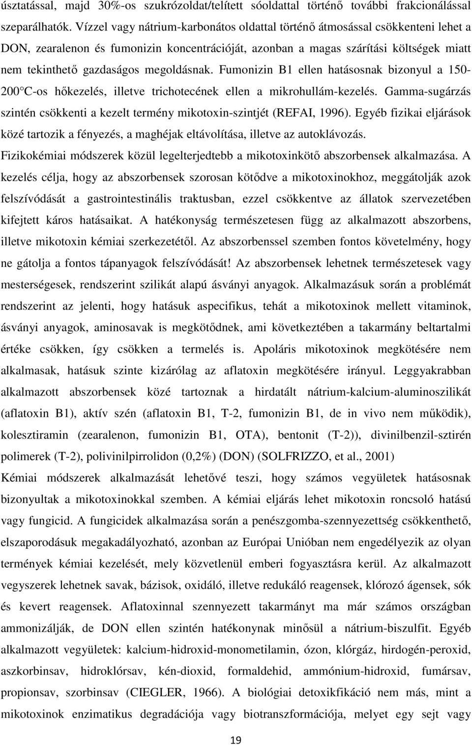 megoldásnak. Fumonizin B1 ellen hatásosnak bizonyul a 150-200 C-os hőkezelés, illetve trichotecének ellen a mikrohullám-kezelés.