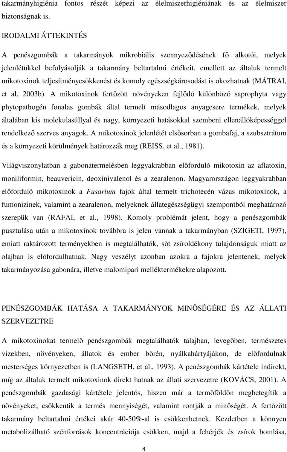 teljesítménycsökkenést és komoly egészségkárosodást is okozhatnak (MÁTRAI, et al, 2003b).