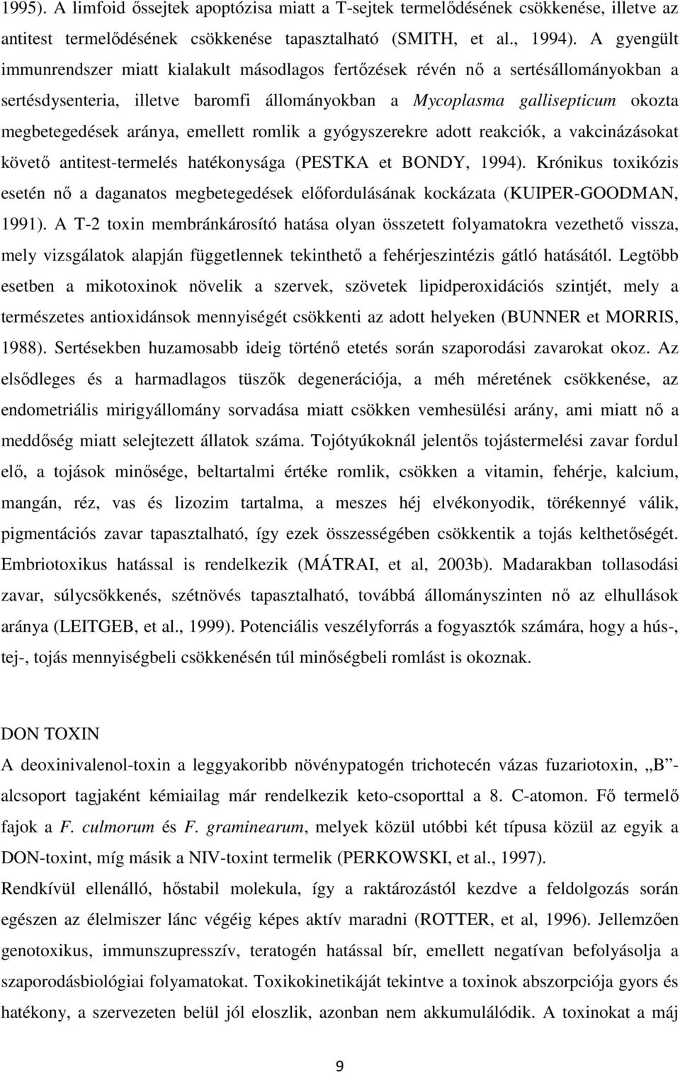 aránya, emellett romlik a gyógyszerekre adott reakciók, a vakcinázásokat követő antitest-termelés hatékonysága (PESTKA et BONDY, 1994).