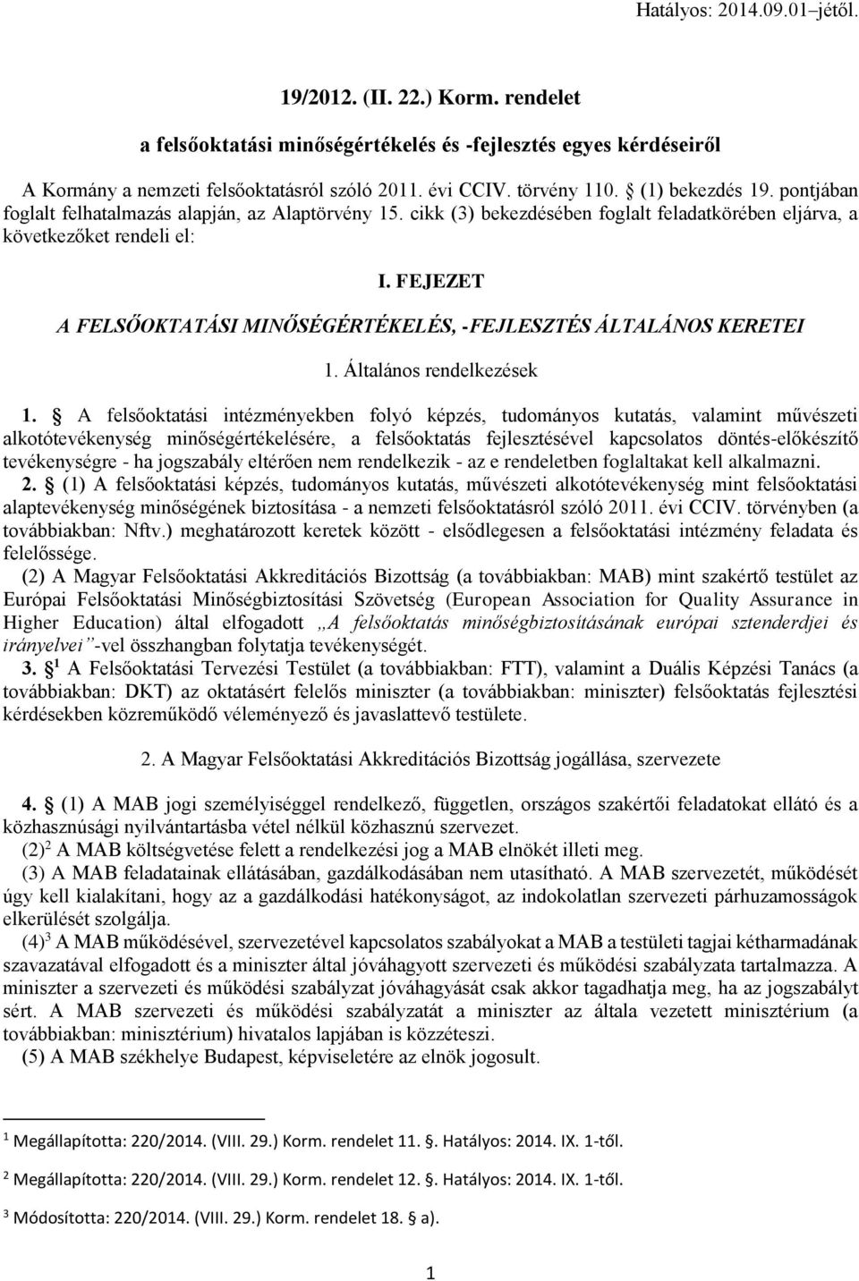 FEJEZET A FELSŐOKTATÁSI MINŐSÉGÉRTÉKELÉS, -FEJLESZTÉS ÁLTALÁNOS KERETEI 1. Általános rendelkezések 1.