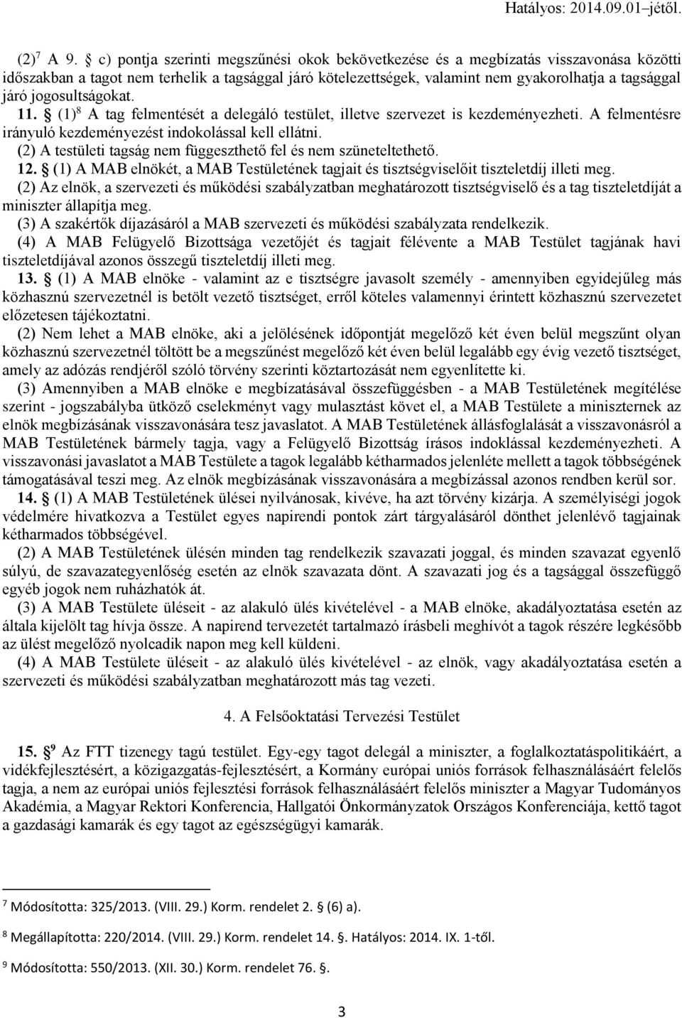 jogosultságokat. 11. (1) 8 A tag felmentését a delegáló testület, illetve szervezet is kezdeményezheti. A felmentésre irányuló kezdeményezést indokolással kell ellátni.